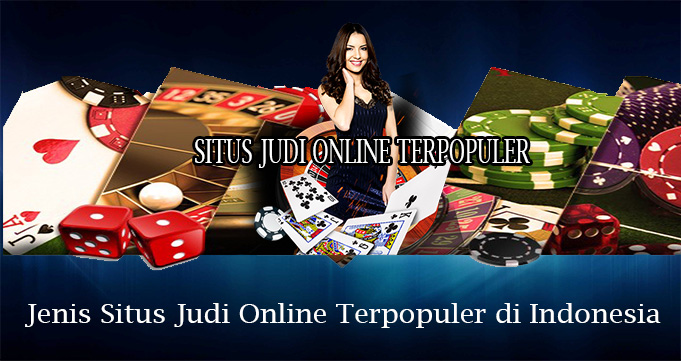 Jenis Situs Judi Online Terpopuler di Indonesia